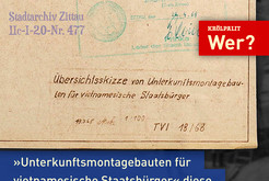 »Unterkunftsmontagebauten für vietnamesische Staatsbürger« diese Formulierung macht klar, daß im Teil Wer? des dreiteiligen Beitrags Wo? Was? Wer? Themen stecken, die den Blick auf die Menschen, die die Gebäude geplant, gebaut und genutzt haben, erweitern und Potenzial für weitere Forschungen bieten. Stellvertretend werden fragmentarisch drei mediale Perspektiven auf die Nutzer:innen gezeigt. Quelle: Stadtarchiv Zittau IIc-I-20-Nr. 477. © 2026 Thomas Kemnitz Bild 9874